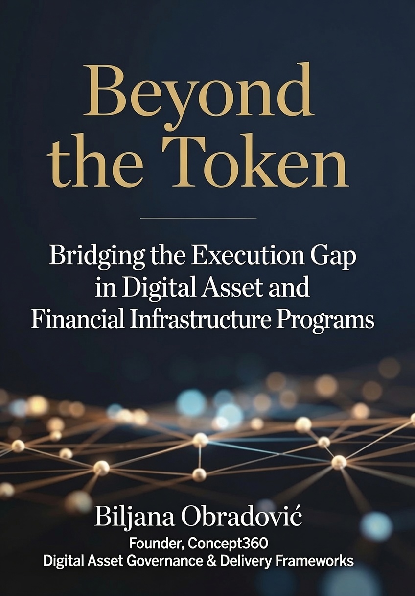 Beyond the Token — Bridging the Execution Gap in Digital Asset and Financial Infrastructure Programs, by Biljana Obradović